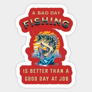 A Bad Day Fishing Is Better Than A Good Day At Work Sticker